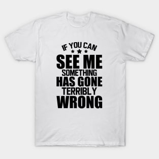 Stage Crew - If you can see me something has gone terribly wrong T-Shirt